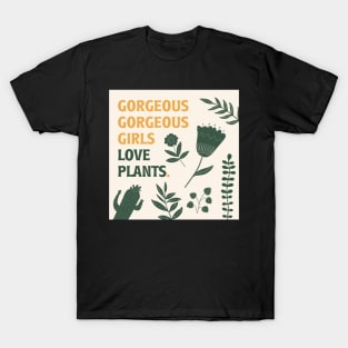 gorgeous gorgeous girls love plants T-Shirt